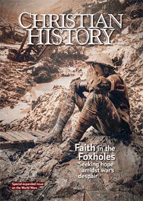 Christian History Magazine #121: Faith in the Foxholes