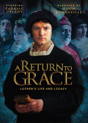Return To Grace: Luther's Life and Legacy